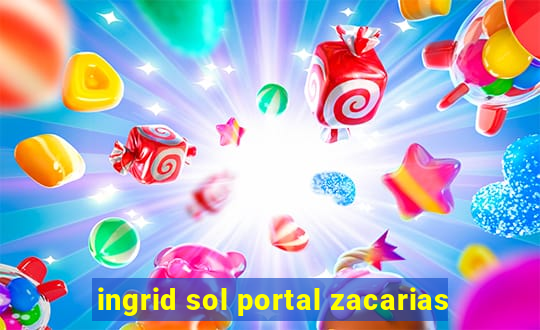 ingrid sol portal zacarias